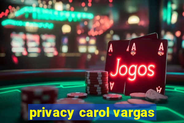 privacy carol vargas